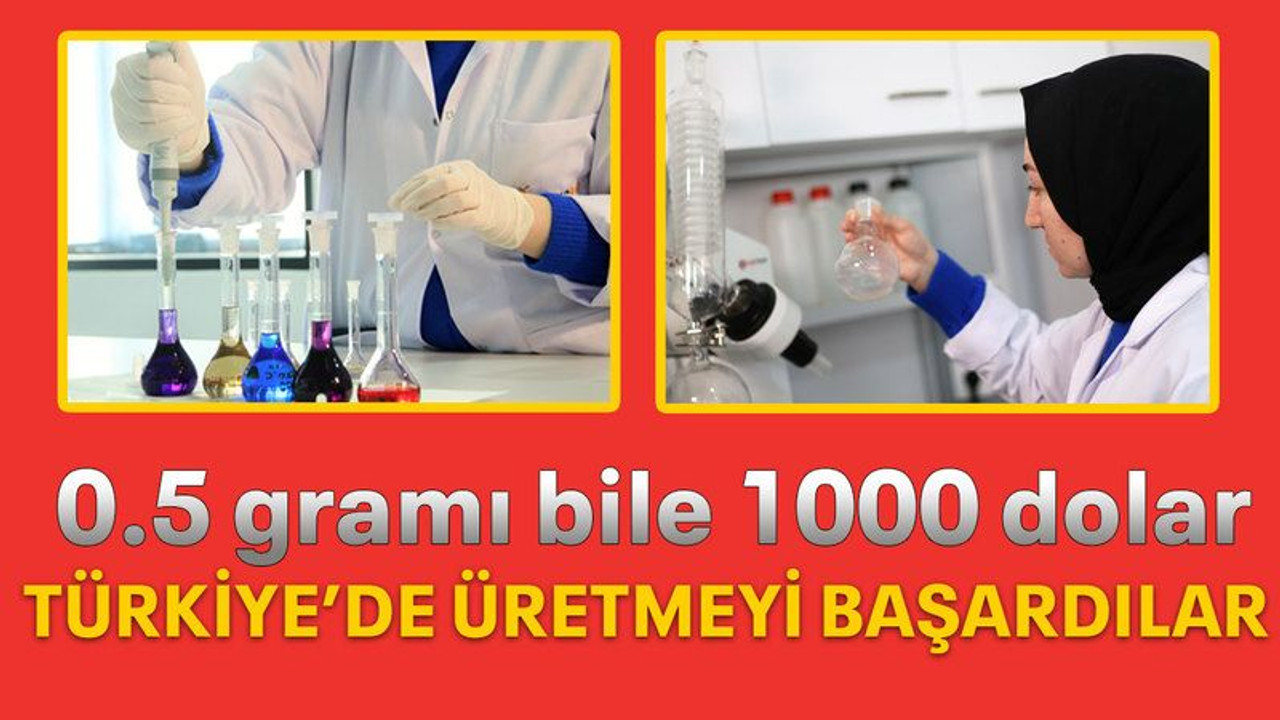 0.5 gramı bile 1000 dolar, Türkiye’de üretmeyi başardılar